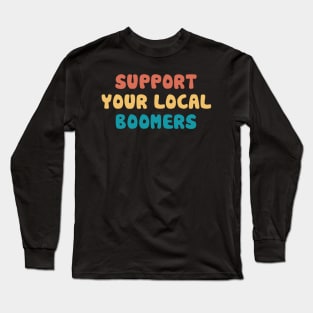 Support your local boomers Long Sleeve T-Shirt